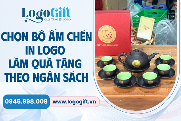 chọn bộ ấm chén quà tặng in logo theo ngân sách